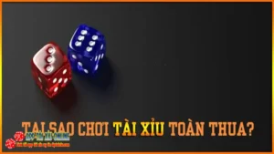 Tai Sao Choi Tai Xiu Toan Thua 1